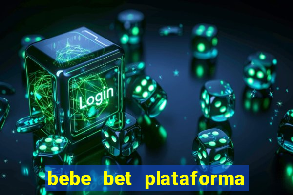 bebe bet plataforma de jogos